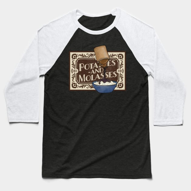 Potatoes & Molasses Baseball T-Shirt by NeaandTheBeard